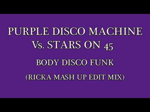 PURPLE DISCO MACHINE Vs. STARS ON 45 - BODY DISCO FUNK (RICKA MASH UP EDIT MIX)
