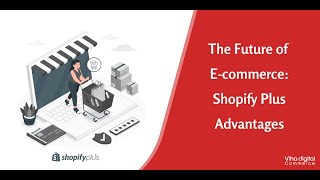 Shaping the Future of E-commerce: Shopify Plus Advantages