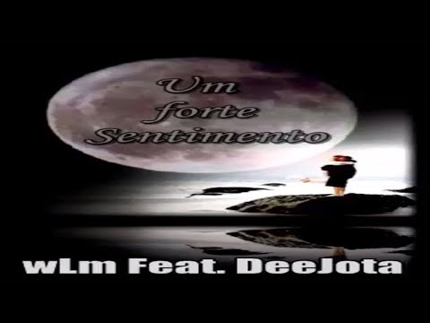 Wlm Feat. DeeJota - Um forte sentimento (2008)