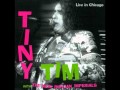 Tiny Tim Live in Chicago - Tip Toe Through The Tulips ; On The Good Ship Lollipop