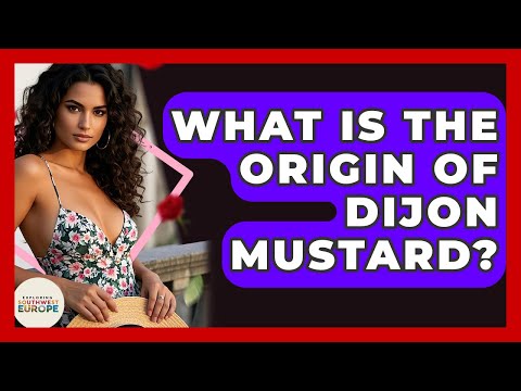 What Is The Origin Of Dijon Mustard? - Exploring Southwest Europe