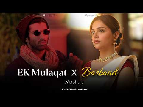 Ek Mulaqat x Barbaad - Mashup (Extended Version) | Jubin Nautiyal & Arijit Singh | Latest 4K Mashup