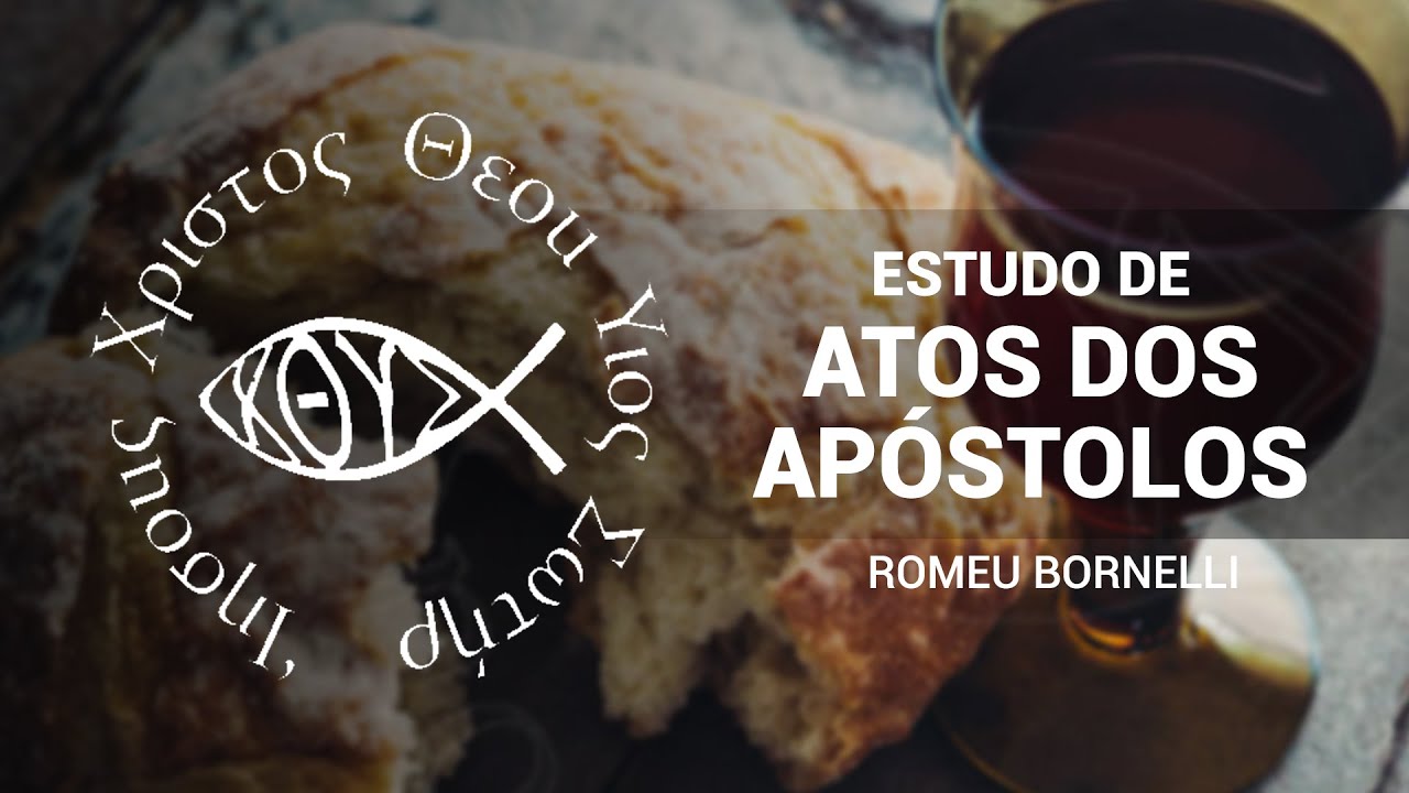 ESTUDO DO LIVRO DE ATOS DOS APÓSTOLOS - Estudo 27 - Romeu Bornelli