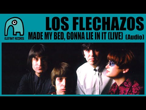 LOS FLECHAZOS - Made My Bed, Gonna Lie In It (The Easybeats Cover) (Live) [Audio]