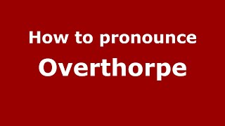 How to pronounce Overthorpe