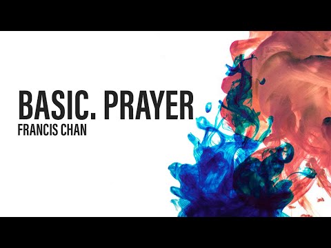 Basic.Prayer | Francis Chan