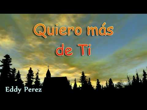Quiero más de Ti (letra) - Eddy Pérez