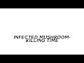 Infected Mushroom Killing Time Edit Audio