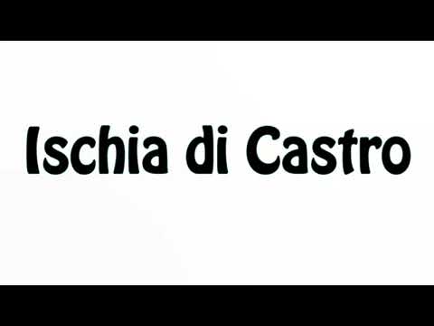 Learn How to Pronounce Ischia di Castro