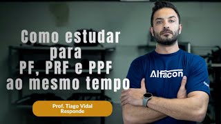 Como estudar para PF, PRF e PPF ao mesmo tempo? | Prof. Tiago Vidal