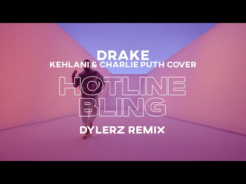 Drake - Hotline Bling (Kehlani & Charlie Puth Cover) (Dylerz Remix)