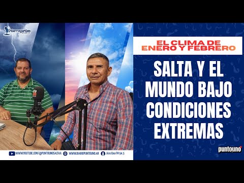 El clima de enero y febrero: Salta y el mundo bajo condiciones extremas | Edgardo Escobar EN VIVO
