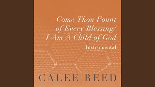 Come Thou Fount of Every Blessing / I Am a Child of God (Instrumental)