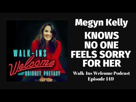 Walk-Ins Welcome Podcast 149 - Megyn Kelly