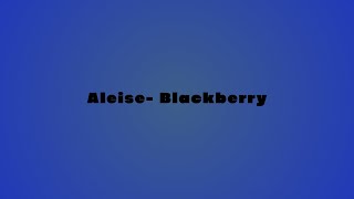 Aleise - Blackberry ( Produced By Chris&amp;Teeb)