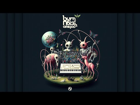 Burn in Noise & Amigos [Full Album Mixed]