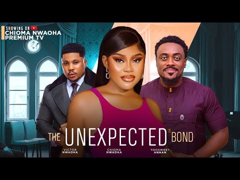 THE UNEXPECTED BOND-  CHIOMA NWAOHA, TOOSWEETANNANG -2024 NOLLYWOOD LATEST MOVIES.