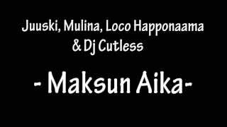 Loco Happonaama, Juuski, Mulina & Dj Cutless - Maksun Aika -