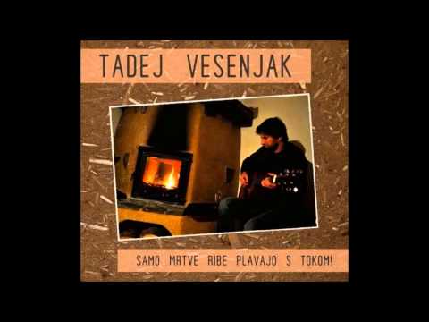 Tadej Vesenjak - Samo mrtve ribe plavajo s tokom! (cel album)