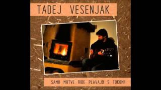 Tadej Vesenjak - Samo mrtve ribe plavajo s tokom! (cel album)