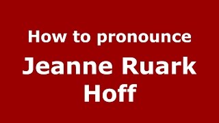 How to pronounce Jeanne Ruark Hoff