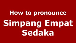 How to pronounce Simpang Empat Sedaka