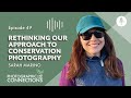 Ep49 - Sarah Marino: Rethinking Our Approach To Conservation Photography