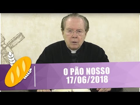 O Pão Nosso - 17/06/2018