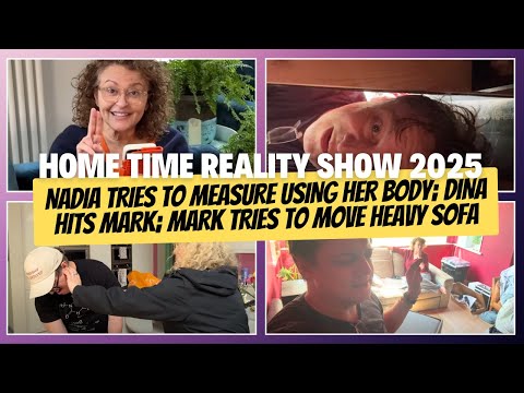 HOME TIME 26 Nadia TRIES To MEASURE Using Her BODY; Dina HITS Mark;  Mark Tries to MOVE HEAVY SOFA