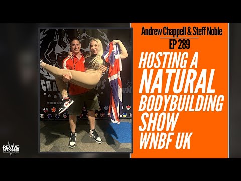 289: Hosting A Natural Bodybuilding Show | WNBF UK w/ Andrew Chappell & Steff Noble