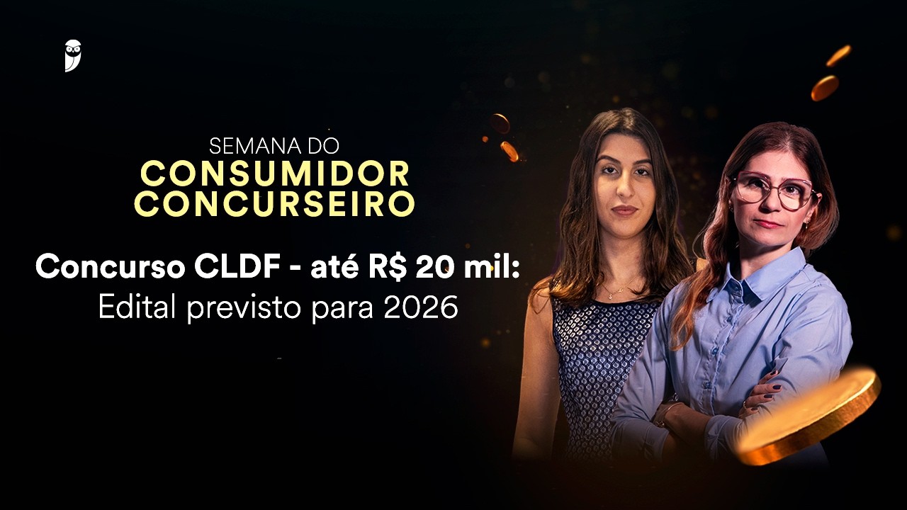 Concurso CLDF - até R$ 20 mil: Edital previsto para 2026 - Semana do Consumidor Concurseiro
