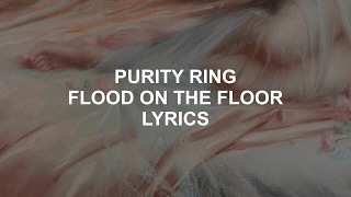 flood on the floor // purity ring lyrics