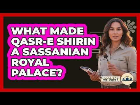 What Made Qasr-e Shirin A Sassanian Royal Palace?