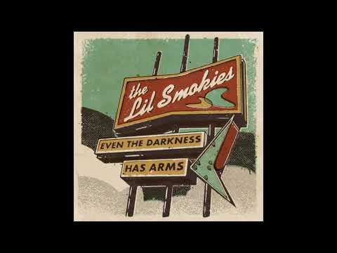 The Lil Smokies - Even the Darkness Has Arms