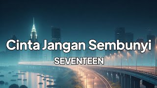 Download lagu Seventeen - Cinta Jangan Sembunyi | lirik mp3