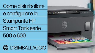 Come disimballare e configurare la stampante HP Smart Tank serie 500 o 600