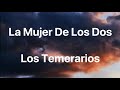 Los Temerarios - La Mujer De Los Dos - Letra