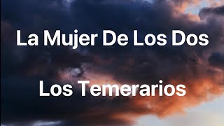 Los Temerarios - La Mujer De Los Dos - Letra