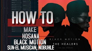[FREE FLP] Black Motion - Hosana (feat. Sun-EL Musician &amp; Nobuhle) (FL Studio Remake)