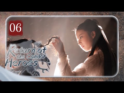 【FULL】Return of the Condor Heroes 06 | Forbidden Love of the chivalrous girl（Liu YiFei）
