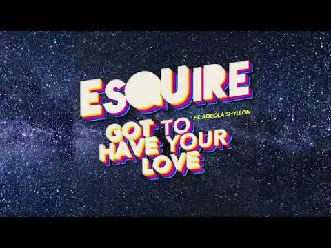 eSQUIRE feat. Adeola Shyllon - Got To Have Your Love