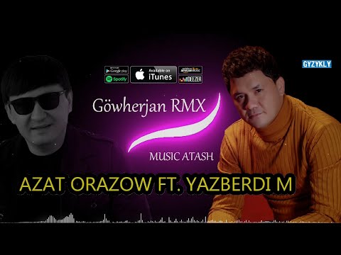 Azat Orazow ft. Yazberdi Mahmydow - Göwherjan | RMX Music Atash