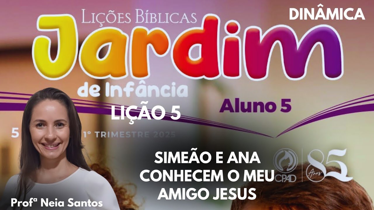 EBD- Lição 5 Jardim de Infância -  Simeão e Ana conhecem o meu amigo Jesus  / EBD 1 Trimestre 2025