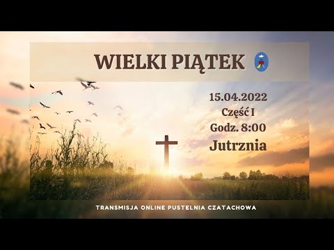 Triduum Paschalne. Wielki Piątek. Pustelnia Czatachowa Online -  Część I - 15.04.2022, Godz. 8:00