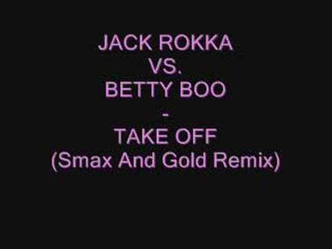 JACK ROKKA VS BETTY BOO - TAKE OFF (Smax And Gold Remix))