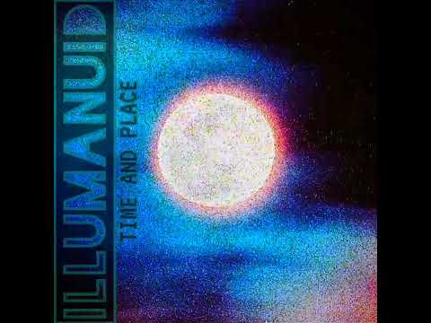 ILLumanuid - TIME AND PLACE