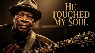  He Touched My Soul | Gospel Blues Testimony (B.B. King Style)