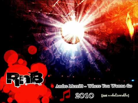 Andre Merritt - Where You Wanna Go ( New Rnb Song 2010 )