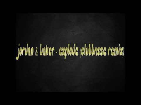 Jordan & Baker -  Explode (Clubbasse remix)