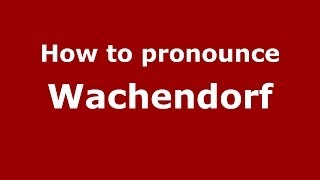 How to pronounce Wachendorf